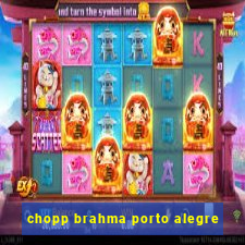 chopp brahma porto alegre